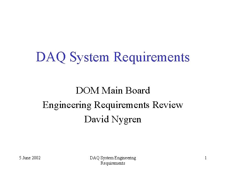 DAQ System Requirements DOM Main Board Engineering Requirements Review David Nygren 5 June 2002