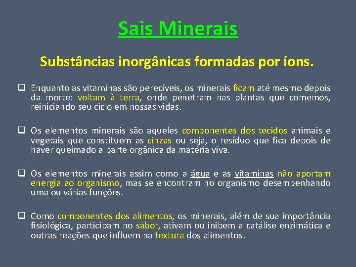 Sais Minerais Substâncias inorgânicas formadas por íons. q Enquanto as vitaminas são perecíveis, os