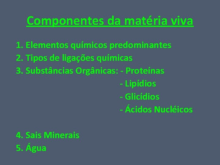 Componentes da matéria viva 1. Elementos químicos predominantes 2. Tipos de ligações químicas 3.