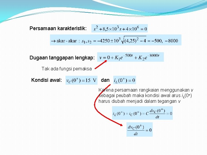 Persamaan karakteristik: Dugaan tanggapan lengkap: Tak ada fungsi pemaksa Kondisi awal: dan Karena persamaan