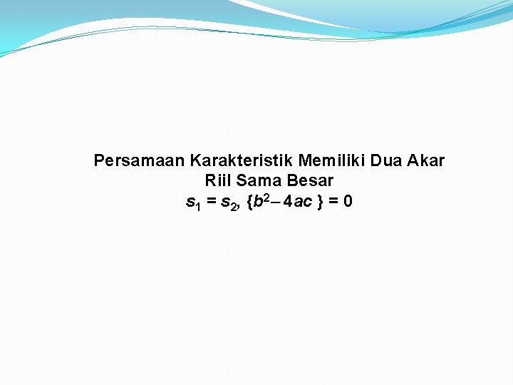 Persamaan Karakteristik Memiliki Dua Akar Riil Sama Besar s 1 = s 2, {b