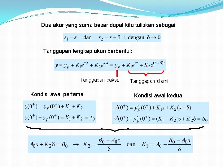 Dua akar yang sama besar dapat kita tuliskan sebagai Tanggapan lengkap akan berbentuk Tanggapan