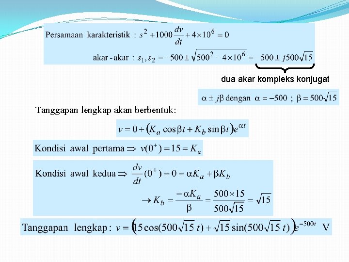 dua akar kompleks konjugat Tanggapan lengkap akan berbentuk: 