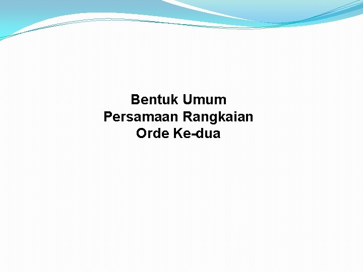 Bentuk Umum Persamaan Rangkaian Orde Ke-dua 