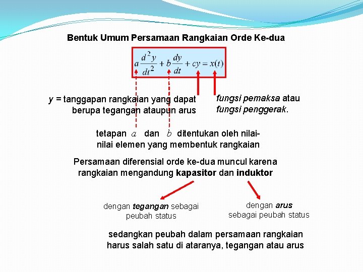 Bentuk Umum Persamaan Rangkaian Orde Ke-dua y = tanggapan rangkaian yang dapat berupa tegangan