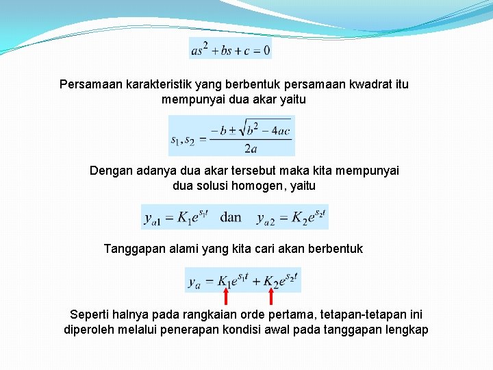 Persamaan karakteristik yang berbentuk persamaan kwadrat itu mempunyai dua akar yaitu Dengan adanya dua