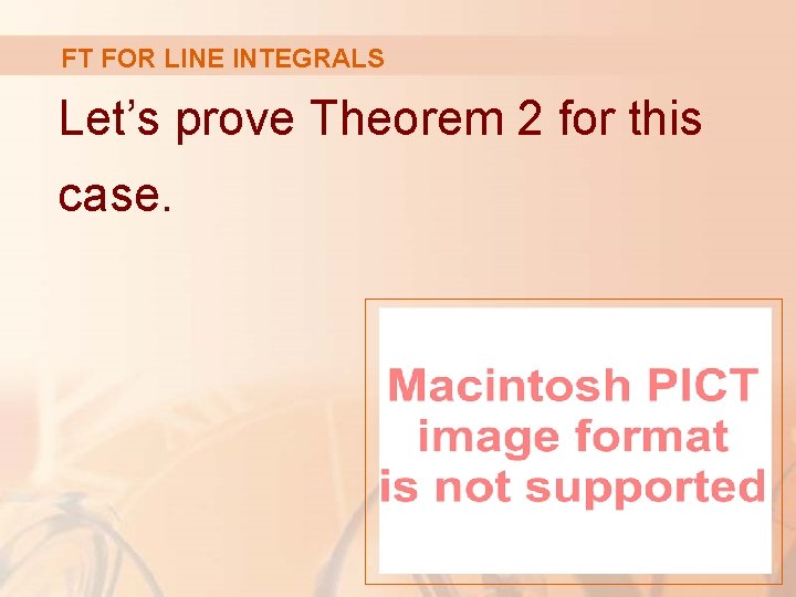 FT FOR LINE INTEGRALS Let’s prove Theorem 2 for this case. 