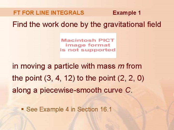 FT FOR LINE INTEGRALS Example 1 Find the work done by the gravitational field