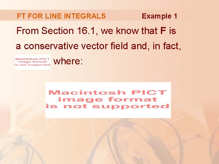 FT FOR LINE INTEGRALS Example 1 From Section 16. 1, we know that F