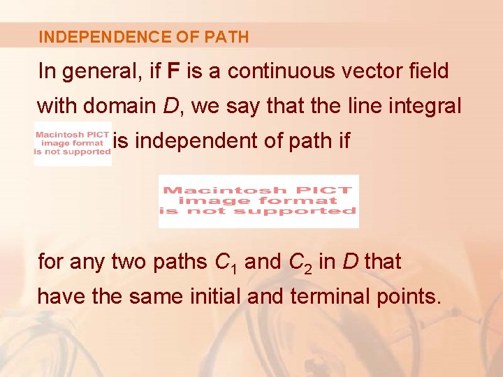 INDEPENDENCE OF PATH In general, if F is a continuous vector field with domain