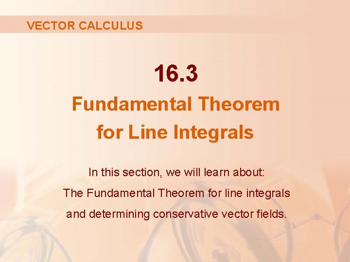 VECTOR CALCULUS 16. 3 Fundamental Theorem for Line Integrals In this section, we will