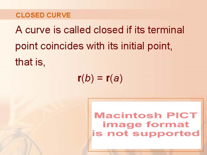 CLOSED CURVE A curve is called closed if its terminal point coincides with its