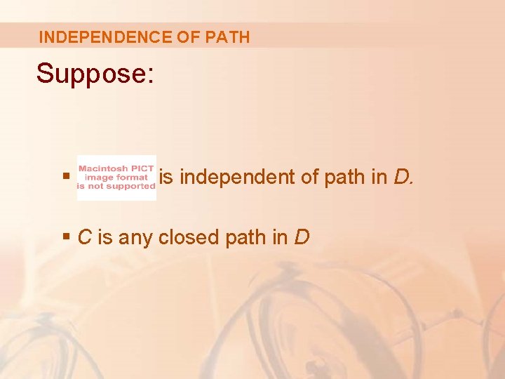 INDEPENDENCE OF PATH Suppose: § is independent of path in D. § C is