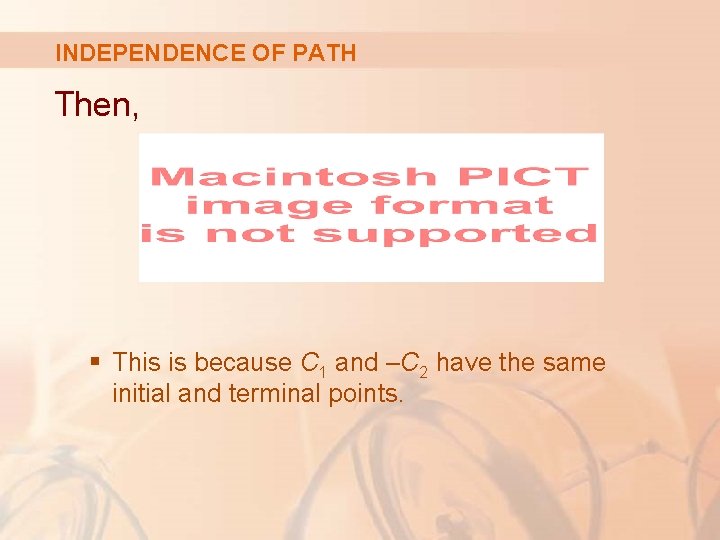 INDEPENDENCE OF PATH Then, § This is because C 1 and –C 2 have