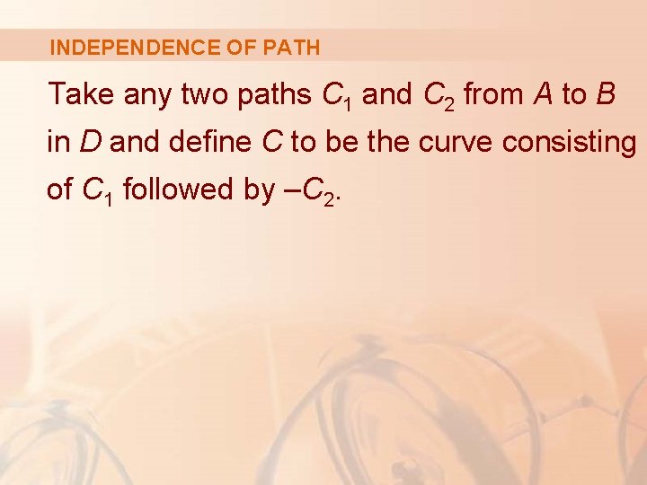 INDEPENDENCE OF PATH Take any two paths C 1 and C 2 from A