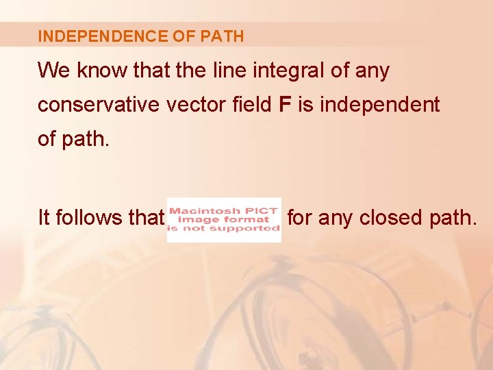 INDEPENDENCE OF PATH We know that the line integral of any conservative vector field