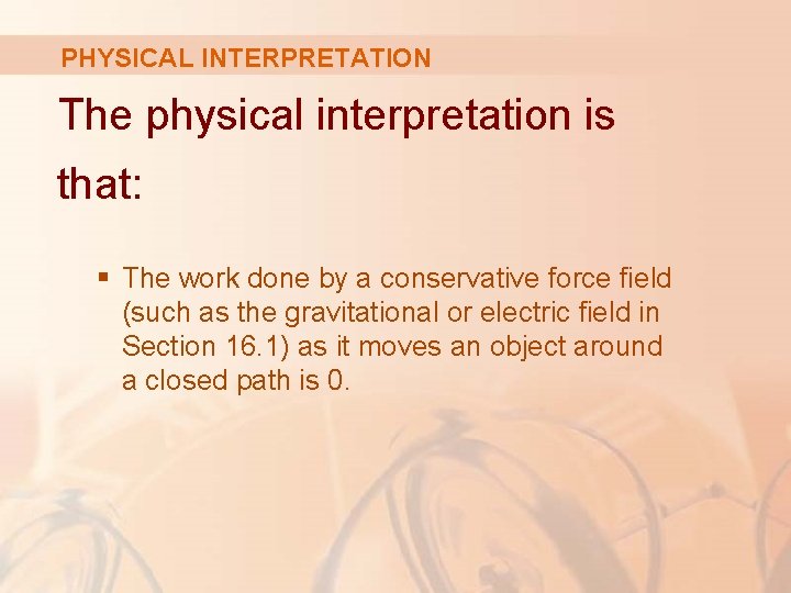 PHYSICAL INTERPRETATION The physical interpretation is that: § The work done by a conservative