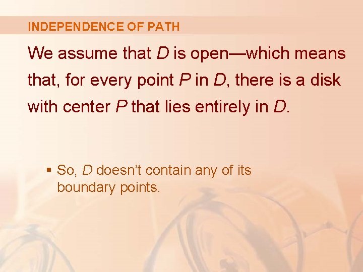 INDEPENDENCE OF PATH We assume that D is open—which means that, for every point
