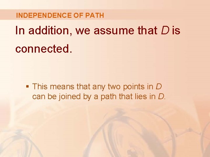 INDEPENDENCE OF PATH In addition, we assume that D is connected. § This means