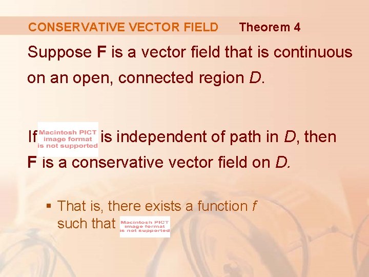 CONSERVATIVE VECTOR FIELD Theorem 4 Suppose F is a vector field that is continuous