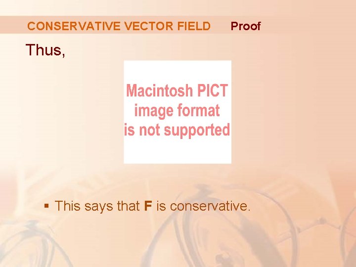 CONSERVATIVE VECTOR FIELD Proof Thus, § This says that F is conservative. 