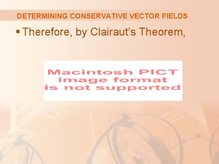 DETERMINING CONSERVATIVE VECTOR FIELDS § Therefore, by Clairaut’s Theorem, 