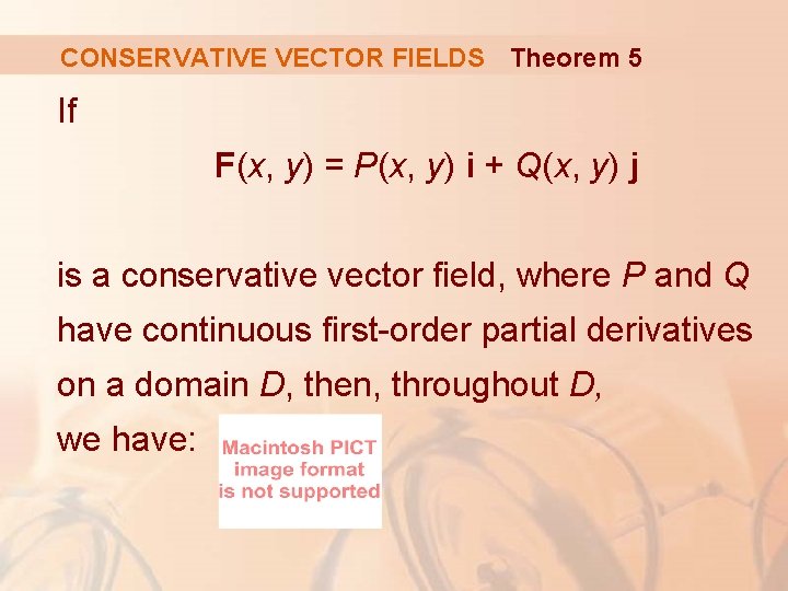 CONSERVATIVE VECTOR FIELDS Theorem 5 If F(x, y) = P(x, y) i + Q(x,