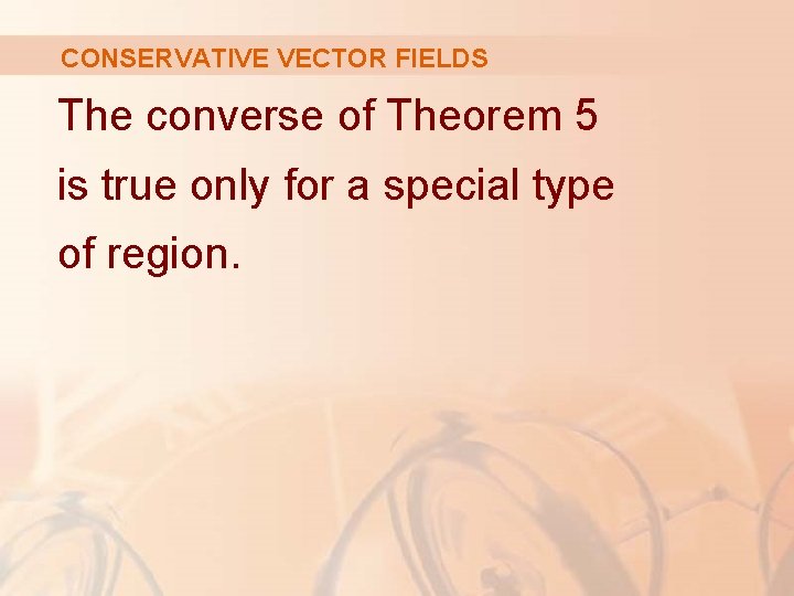 CONSERVATIVE VECTOR FIELDS The converse of Theorem 5 is true only for a special