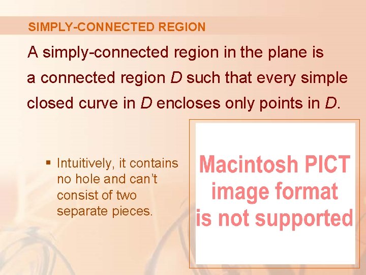 SIMPLY-CONNECTED REGION A simply-connected region in the plane is a connected region D such