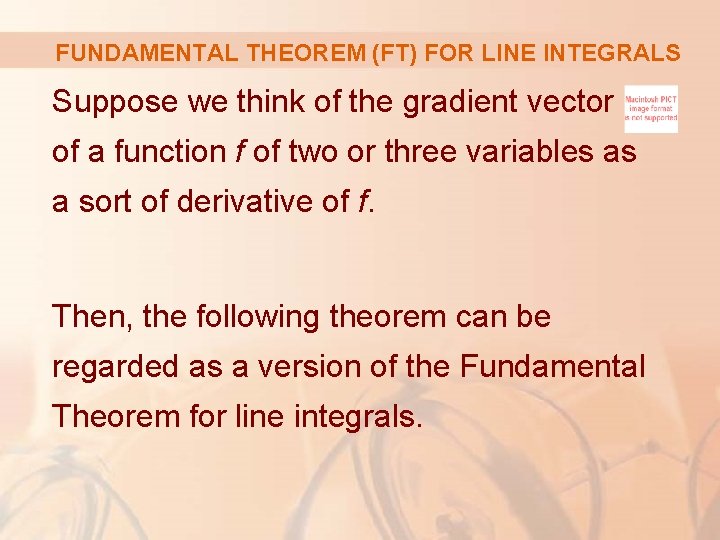 FUNDAMENTAL THEOREM (FT) FOR LINE INTEGRALS Suppose we think of the gradient vector of