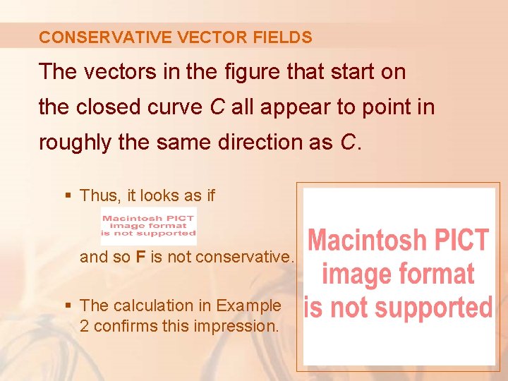 CONSERVATIVE VECTOR FIELDS The vectors in the figure that start on the closed curve