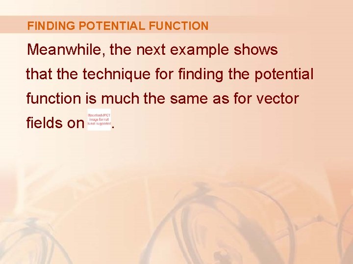 FINDING POTENTIAL FUNCTION Meanwhile, the next example shows that the technique for finding the