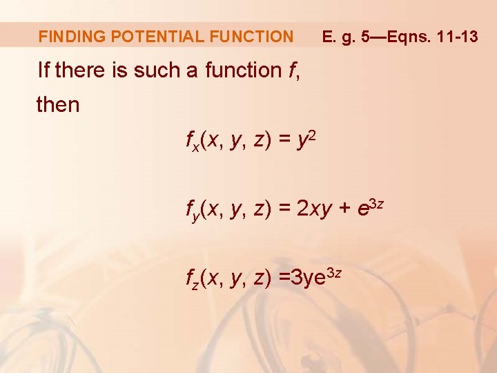 FINDING POTENTIAL FUNCTION E. g. 5—Eqns. 11 -13 If there is such a function