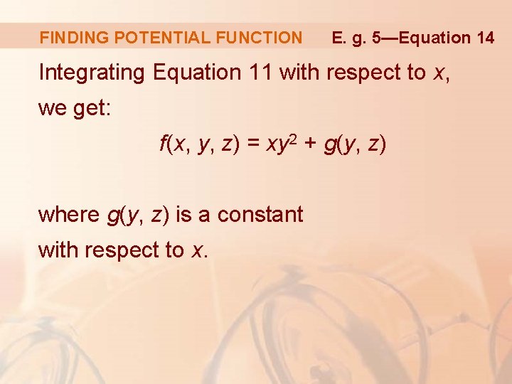 FINDING POTENTIAL FUNCTION E. g. 5—Equation 14 Integrating Equation 11 with respect to x,