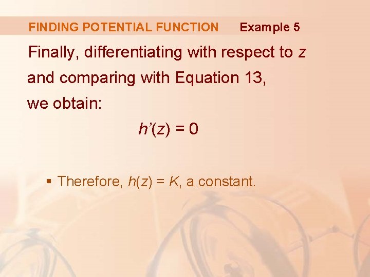 FINDING POTENTIAL FUNCTION Example 5 Finally, differentiating with respect to z and comparing with