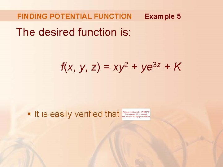 FINDING POTENTIAL FUNCTION Example 5 The desired function is: f(x, y, z) = xy