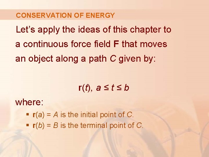 CONSERVATION OF ENERGY Let’s apply the ideas of this chapter to a continuous force