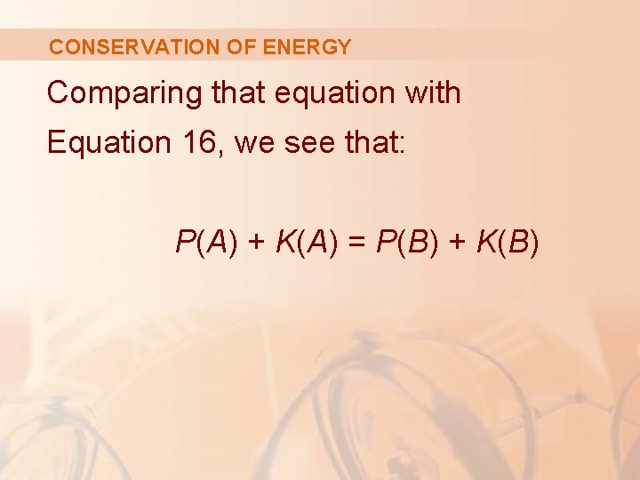 CONSERVATION OF ENERGY Comparing that equation with Equation 16, we see that: P(A) +