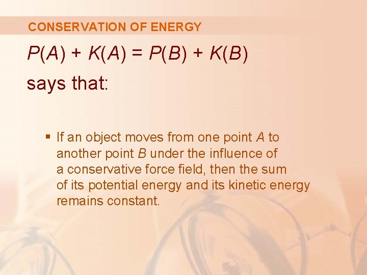 CONSERVATION OF ENERGY P(A) + K(A) = P(B) + K(B) says that: § If