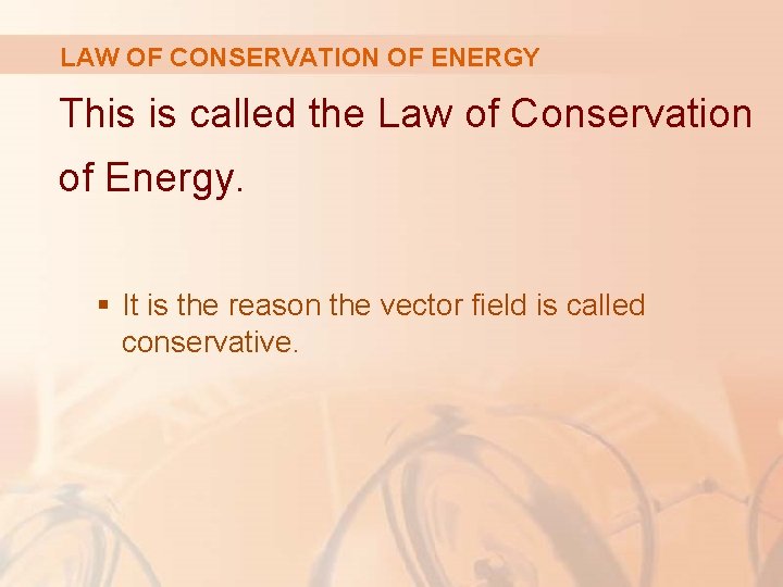 LAW OF CONSERVATION OF ENERGY This is called the Law of Conservation of Energy.