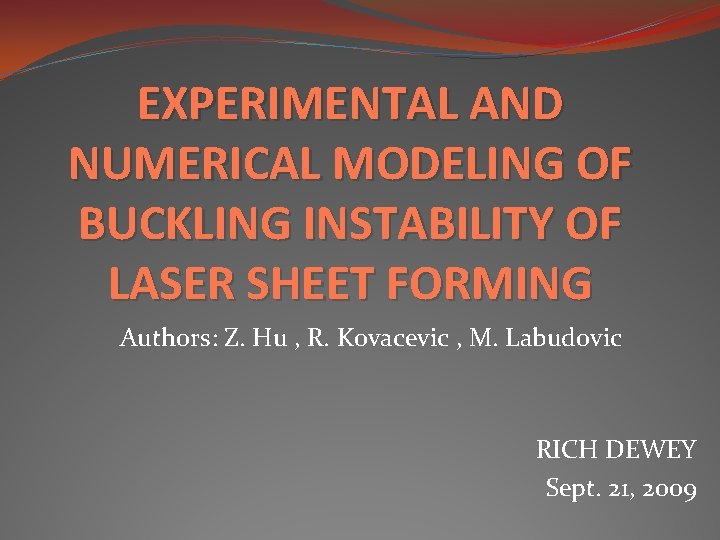 EXPERIMENTAL AND NUMERICAL MODELING OF BUCKLING INSTABILITY OF LASER SHEET FORMING Authors: Z. Hu
