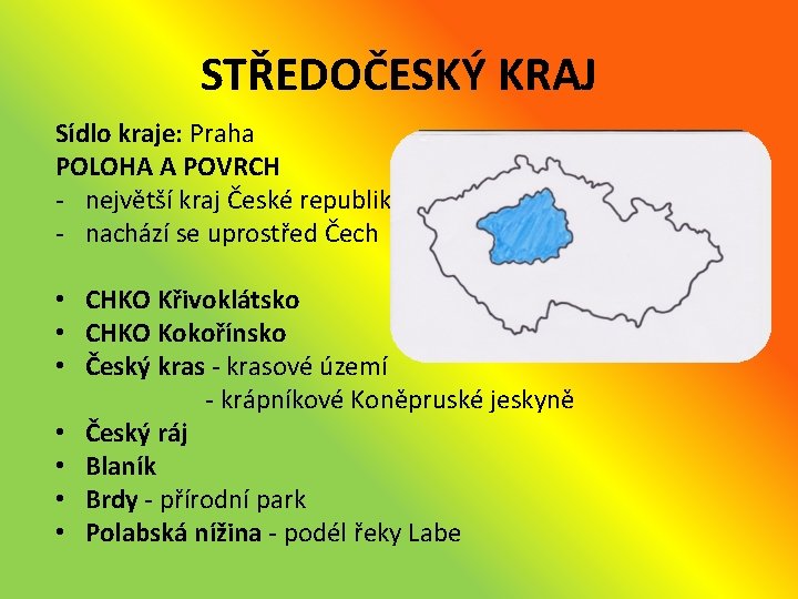 STŘEDOČESKÝ KRAJ Sídlo kraje: Praha POLOHA A POVRCH - největší kraj České republiky -