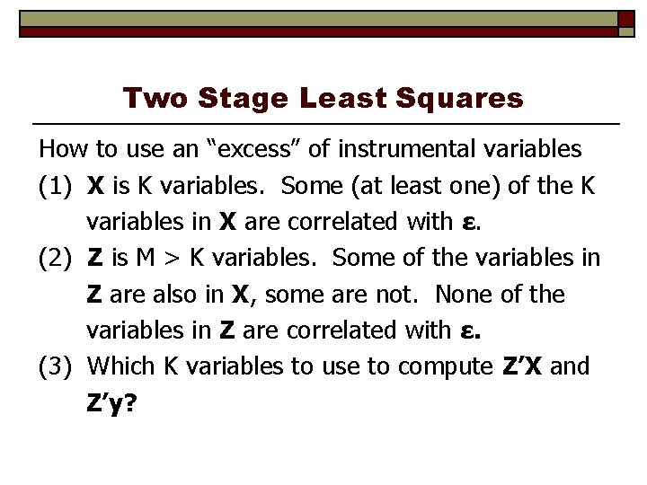 Two Stage Least Squares How to use an “excess” of instrumental variables (1) X