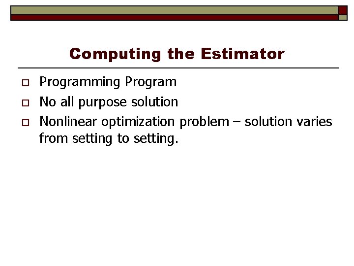 Computing the Estimator o o o Programming Program No all purpose solution Nonlinear optimization