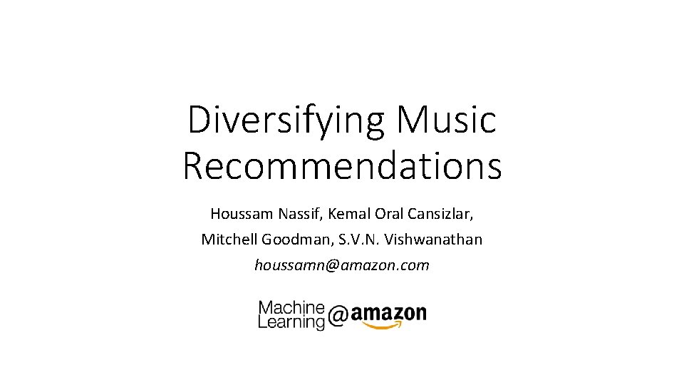 Diversifying Music Recommendations Houssam Nassif, Kemal Oral Cansizlar, Mitchell Goodman, S. V. N. Vishwanathan