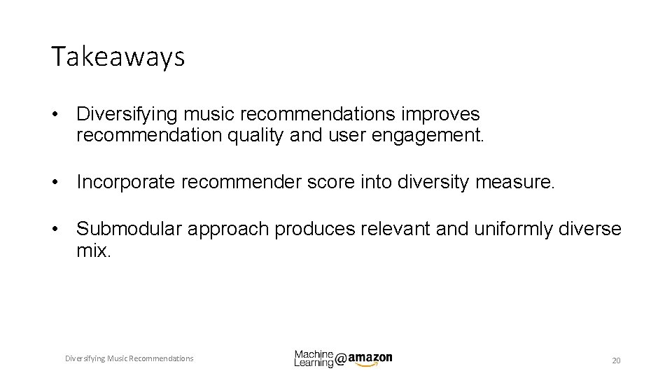 Takeaways • Diversifying music recommendations improves recommendation quality and user engagement. • Incorporate recommender