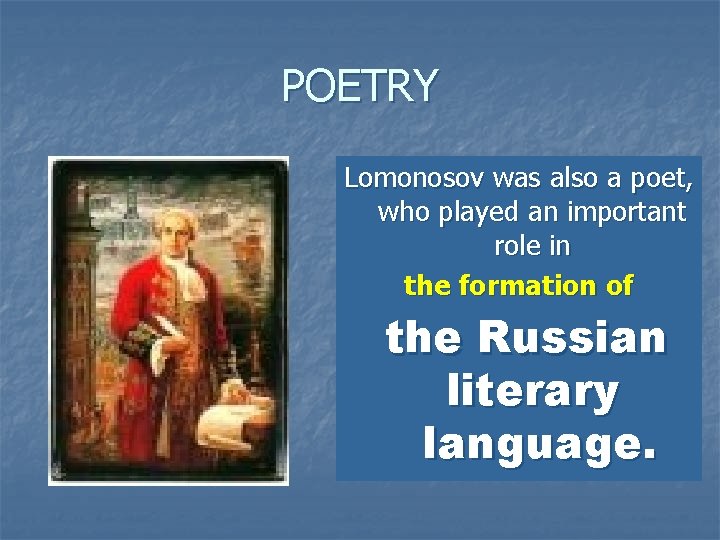 POETRY Lomonosov was also a poet, who played an important role in the formation