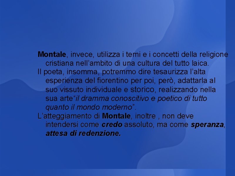 Montale, invece, utilizza i temi e i concetti della religione cristiana nell’ambito di una Montale, invece, utilizza i temi e i concetti della religione cristiana nell’ambito di una