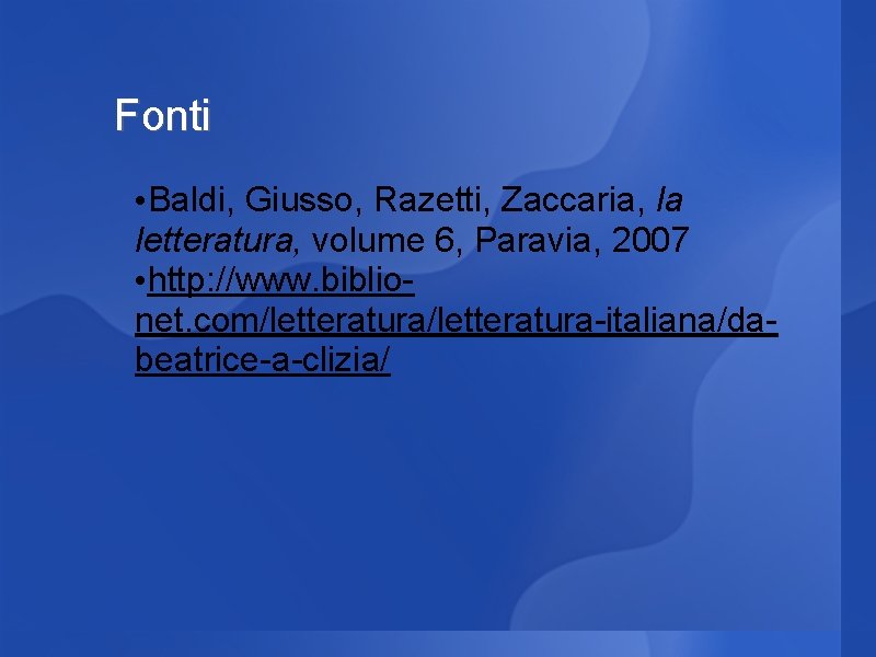 Fonti • Baldi, Giusso, Razetti, Zaccaria, la letteratura, volume 6, Paravia, 2007 • http: Fonti • Baldi, Giusso, Razetti, Zaccaria, la letteratura, volume 6, Paravia, 2007 • http: