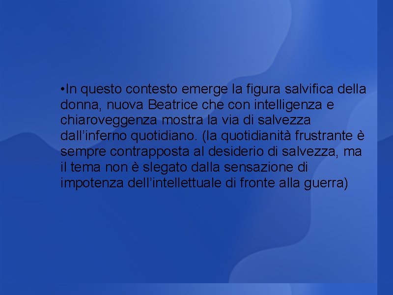 • In questo contesto emerge la figura salvifica della donna, nuova Beatrice che • In questo contesto emerge la figura salvifica della donna, nuova Beatrice che